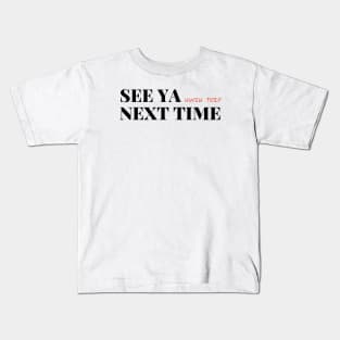 see ya next time Kids T-Shirt